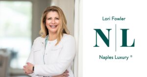 Why Choose Lori Fowler Naples Luxury to Sell Your Home: A Realtor You Can Trust