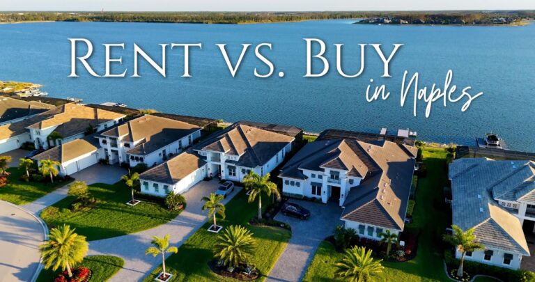 Rent vs. Buy in Naples: What Snowbirds and Part-Time Residents Should Know