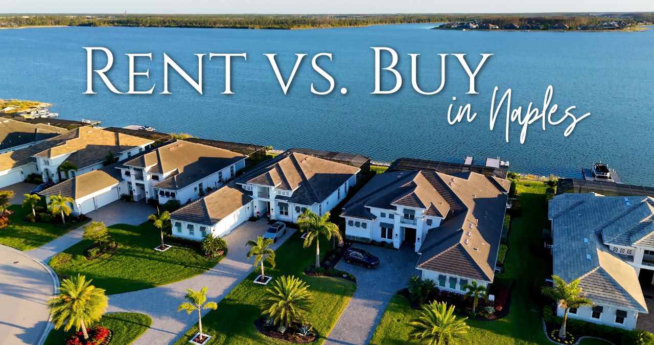 Rent vs. Buy in Naples: What Snowbirds and Part-Time Residents Should Know